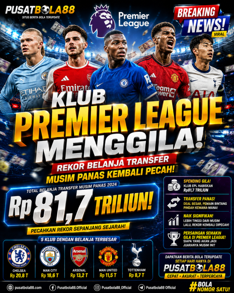 Klub Premier League Menggila, Rekor Belanja Transfer Musim Panas Kembali Pecah Sekitar Rp81,7 triliun e35a91d3 d590 4c36 a9a9 5b8ab6494918